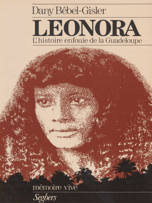 cover image of Léonora ou l'Histoire enfouie de la Guadeloupe